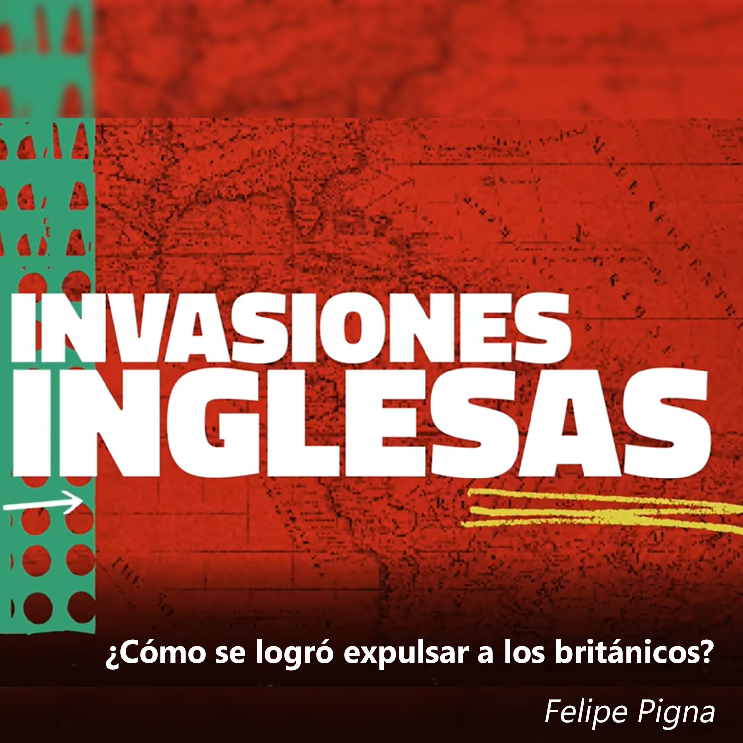 Invasiones Inglesas
¿Cómo se logró expulsar a los británicos?
por Felipe Pigna